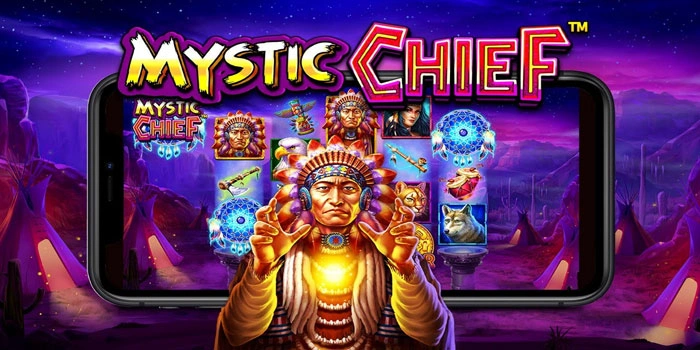 Raih Kemenangan Besar Slot Mystic Chief Dengan Teknik Aman
